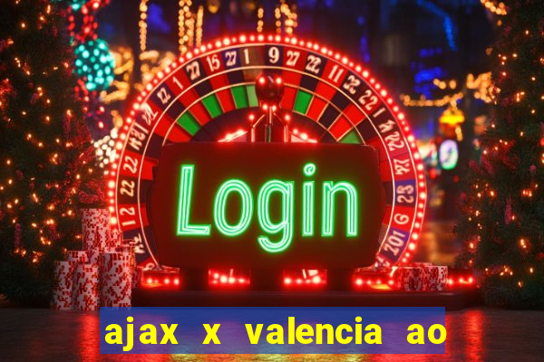 ajax x valencia ao vivo futemax